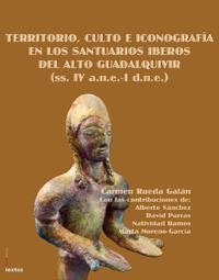 TERRITORIO, CULTO E ICONOGRAFÍA EN LOS SANTUARIOS IBEROS DEL ALTO GUADALQUIVIR (SS. IV A.N.E.-I D.N.E) | 9788484395911 | RUEDA GALÁN, CARMEN