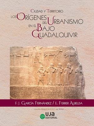 CIUDAD Y TERRITORIO: LOS ORÍGENES DEL URBANISMO EN EL BAJO GUADALQUIVIR | 9788491594215 | GARCÍA FERNÁNDEZ, FRANCISCO JOSÉ / FERRER ALBELDA, EDUARDO