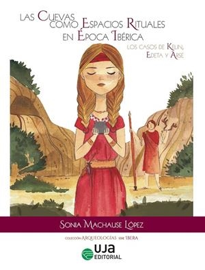 CUEVAS COMO ESPACIOS RITUALES EN ÉPOCA IBÉRICA, LAS | 9788491592952 | MACHAUSE LÓPEZ, SONIA