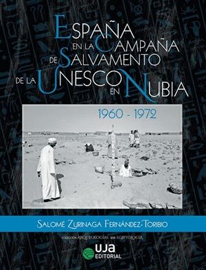 ESPAÑA EN LA CAMPAÑA DE SALVAMENTO DE LA UNESCO EN NUBIA: 1960-1972 | 9788491593669 | ZURINAGA FERNÁNDEZ-TORIBIO, SALOMÉ