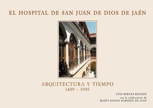 HOSPITAL SAN JUAN DE DIOS DE JAÉN, EL. ARQUITECTURA Y TIEMPO (1489-1995) | 9788491590965 | BERGES ROLDÁN, LUIS