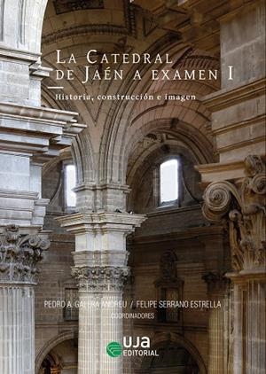 CATEDRAL DE JAÉN A EXAMEN I, LA | 9788491591931 | PAUWELS, YVES / GUERRERO LÓPEZ, SALVADOR / GONZÁLEZ-CAPITEL MARTÍNEZ, ANTÓN / GALERA ANDREU, PEDRO A