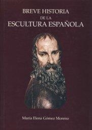 BREVE HISTORIA DE LA ESCULTURA ESPAÑOLA | 9788484390725 | GÓMEZ MORENO, MARÍA ELENA