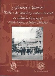 FAVORES E INTERESES. POLÍTICA DE CLIENTELAS Y CULTURA ELECTORAL EN ALMERÍA (1903-1923) | 9788484391548 | JIMÉNEZ MARTÍNEZ, MARÍA DOLORES
