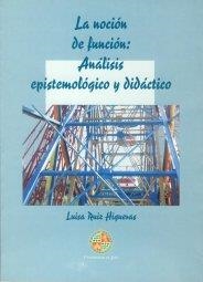 NOCIÓN DE FUNCIÓN, LA : ANÁLISIS EPISTEMOLÓGICO Y DIDÁCTICO | 9788489869219 | RUIZ HIGUERAS, LUISA