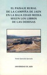 PAISAJE RURAL DE LA CAMPIÑA DE JAÉN EN LA BAJA EDAD MEDIA SEGÚN LOS LIBROS DE LAS DEHESAS, EL | 9788488942111 | QUESADA QUESADA, TOMÁS