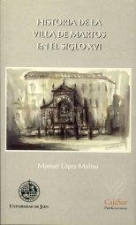 HISTORIA DE LA VILLA DE MARTOS EN EL SIGLO XVI | 9788488942562 | LÓPEZ MOLINA, MANUEL