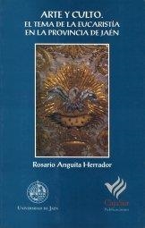 ARTE Y CULTO. EL TEMA DE LA EUCARISTÍA EN LA PROVINCIA DE JAÉN | 9788488942845 | AGUITA HERRADOR, ROSARIO