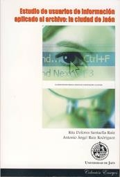 ESTUDIO DE USUARIOS DE INFORMACIÓN APLICADO AL ARCHIVO: LA CIUDAD DE JAÉN | 9788484393399 | RUIZ RODRÍGUEZ, ANTONIO A. / RUIZ RODRÍGUEZ, ANTONIO ÁNGEL