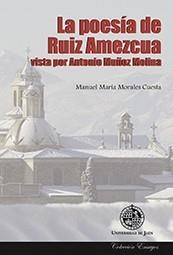 POESÍA DE RUIZ AMEZCUA VISTA POR ANTONIO MUÑOZ MOLINA, LA | 9788484399018 | MORALES CUESTA, MANUEL MARÍA