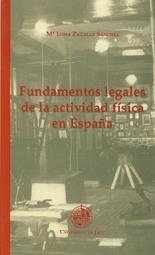 FUNDAMENTOS LEGALES DE LA ACTIVIDAD FÍSICA EN ESPAÑA | 9788489869646 | ZAGALAZ SÁNCHEZ, MARÍA LUISA