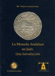 MONEDA ANDALUSÍ EN JAÉN, LA. UNA INTRODUCCIÓN | 9788484390374 | CAMPOS LÓPEZ, MARÍA TERESA