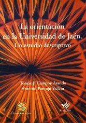 ORIENTACIÓN EN LA UNIVERSIDAD DE JAÉN, LA. UN ESTUDIO DESCRIPTIVO | 9788484390220 | CAMPOY ARANDA, TOMÁS J. / PANTOJA VALLEJO, ANTONIO