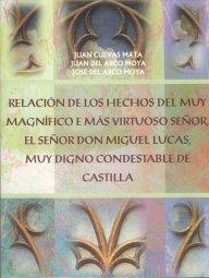 RELACIÓN DE LOS HECHOS DEL MUY MAGNÍFICO E MÁS VIRTUOSO SEÑOR, EL SEÑOR DON MIGUEL LUCAS, MUY DIGNO CONDESTABLE DE CASTILLA | 9788484390701 | CUEVAS MATA, JUAN / DEL ARCO MOYA, JUAN / DEL ARCO MOYA, JOSÉ
