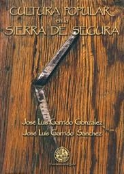 CULTURA POPULAR EN LA SIERRA DE SEGURA | 9788484391814 | GARRIDO GONZALEZ, JOSÉ LUIS / GARRIDO SÁNCHEZ, JOSÉ LUIS