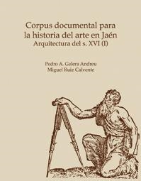 CORPUS DOCUMENTAL PARA LA HISTORIA DEL ARTE EN JAÉN | 9788484391340 | GALERA ANDREU, PEDRO A. / RUIZ CALVENTE, MIGUEL