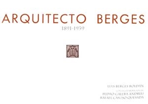 ARQUITECTO BERGES, 1891-1939 | 9788461132225 | BERGES ROLDÁN, LUIS / GALERA-ANDREU, PEDRO ANTONIO / CASUSO QUESADA, RAFAEL