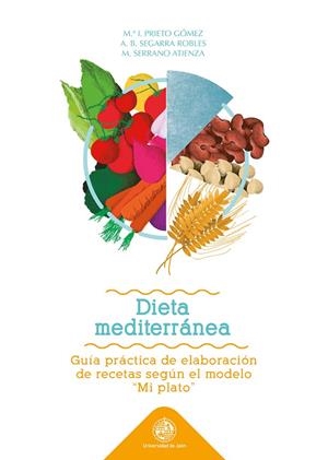 DIETA MEDITERRANEA: GUÍA PRÁCTICA DE ELABORACIÓN DE RECETAS SEGUN EL MODELO "MI PLATO" | 9788491592341 | PRIETO GÓMEZ, Mª ISABEL / SEGARRA ROBLES, ANA BELÉN / SERRANO ATIENZA, MÓNICA