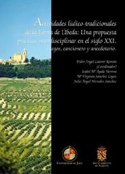ACTIVIDADES LÚDICO-TRADICIONALES DE LA LOMA DE ÚBEDA: UNA PROPUESTA PRÁCTICA INTERDISCIPLINAR EN EL SIGLO XXI. JUEGOS, CANCIONERO | 9788484393825 | LATORRE ROMÁN, PEDRO A. / AYALA HERRERA, ISABEL Mª / SÁNCHEZ LÓPEZ, Mª VIRGINIA / HERRADOR SÁNCHEZ, 