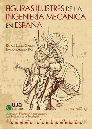 FIGURAS ILUSTRES DE LA INGENIERÍA MECÁNICA EN ESPAÑA | 9788491591054 | LÓPEZ GARCÍA, RAFAEL / BAUTISTA PAZ, EMILIO