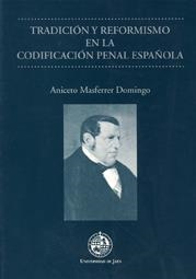 TRADICIÓN Y REFORMISMO EN LA CODIFICACIÓN PENAL ESPAÑOLA | 9788484391777 | MASFERRER DOMINGO, ANICETO