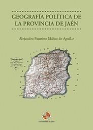 GEOGRAFÍA POLÍTICA DE LA PROVINCIA DE JAÉN | 9788484399230 | IDAÑEZ DE AGUILAR, ALEJANDRO FAUSTINO