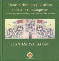 MOROS, CRISTIANOS Y CASTILLOS EN EL ALTO GUADALQUIVIR | 9788484396338 | ESLAVA GALÁN, JUAN