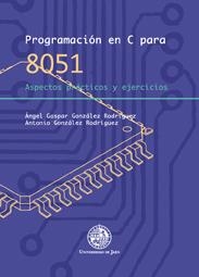 PROGRAMACIÓN EN C PARA 8051. ASPECTOS PRÁCTICOS Y EJERCICIOS | 9788484395539 | GONZÁLEZ RODRIGUEZ, ÁNGEL GASPAR / GONZÁLEZ RODRÍGUEZ, ANTONIO