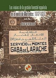 INICIOS DE LA GESTIÓN FORESTAL ESPAÑOLA EN EL NORTE DE MARRUECOS, LOS : 1912-1927 | 9788484398653 | GARRIDO ALMONACID, ANTONIO