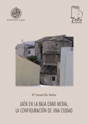 JAÉN EN LA BAJA EDAD MEDIA. LA CONFIGURACIÓN DE UNA CIUDAD | 9788484393542 | DÍEZ BEDMAR, MARÍA DEL CONSUELO