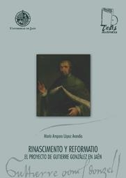 RINASCIMENTO Y REFORMATIO. EL PROYECTO DE GUTIERRE GONZÁLEZ EN JAÉN | 9788484393436 | LÓPEZ ARANDIA, Mª AMPARO