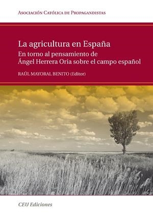 AGRICULTURA EN ESPAÑA, LA. EN TORNO AL PENSAMIENTO DE ÁNGEL HERRERA ORIA SOBRE EL CAMPO ESPAÑOL | 9788492456208