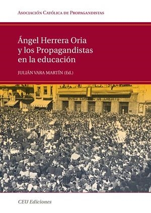 ÁNGEL HERRERA ORIA Y LOS PROPAGANDISTAS EN LA EDUCACIÓN | 9788492456444 | VARA MARTÍN, JULIÁN