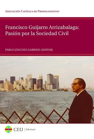 FRANCISCO GUIJARRO ARRIZABALAGA: PASIÓN POR LA SOCIEDAD CIVIL | 9788415949305 | SÁNCHEZ GARRIDO, PABLO