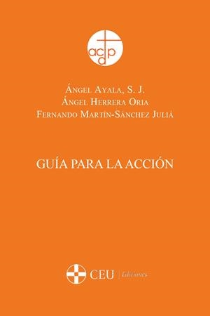 GUÍA PARA LA ACCIÓN | 9788492456468 | AYALA, ÁNGEL S.J / HERRERA ORIA, ÁNGEL / MARTÍN-SÁNCHEZ JULIÁ, FERNANDO