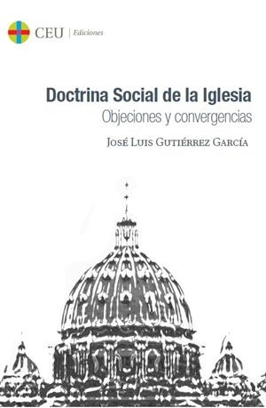 OBJECIONES Y CONVERGENCIAS. DOCTRINA SOCIAL DE LA IGLESIA | 9788416477081 | GUTIÉRREZ GARCÍA, JOSÉ LUIS