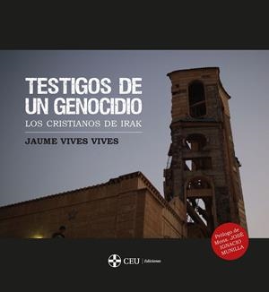 TESTIGOS DE UN GENOCIDIO: LOS CRISTIANOS DE IRAK | 9788417385828 | VIVES VIVES, JAUME