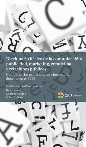DICCIONARIO BÁSICO DE LA COMUNICACIÓN: PUBLICIDAD, MARKETING, CREATIVIDAD Y RELACIONES PÚBLICAS | 9788415949572 | VALVERDE RAMOS, MARÍA / ALONSO MOSQUERA, Mª DEL HENAR / BARTOLOMÉ MUÑOZ DE LUNA, ÁNGEL / VIÑARÁS ABA