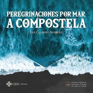 PEREGRINACIONES POR MAR A COMPOSTELA | 9788417385941 | CAAMAÑO ARAMBURU, JUAN