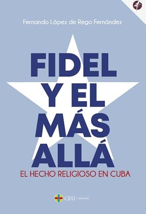 FIDEL Y EL MÁS ALLÁ. | 9788418463228 | LÓPEZ DE REGO FERNÁNDEZ, FERNANDO