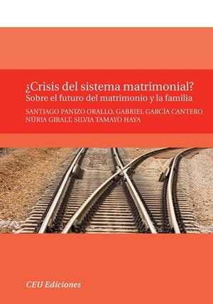 ¿CRISIS DEL SISTEMA MATRIMONIAL? SOBRE EL FUTURO DEL MATRIMONIO Y LA FAMILIA | 9788492456857 | PANIZO ORALLO, SANTIAGO / GARCÍA CANTERO, GABRIEL / GIRALT, NÚRIA / TAMAYO HAYA, SILVIA