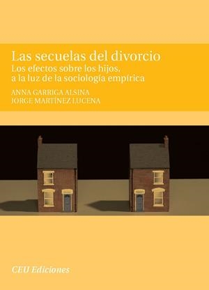 SECUELAS DEL DIVORCIO, LAS. LOS EFECTOS SOBRE LOS HIJOS, A LA LUZ DE LA SOCIOLOGÍA EMPÍRICA | 9788492456772 | GARRIGA ALSINA, ANNA / MARTÍNEZ LUCENA, JORGE