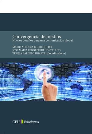 CONVERGENCIA DE MEDIOS. | 9788415382416 | LEGORBURU HORTELANO, JOSÉ MARÍA / BARCELÓ UGARTE, TERESA / ALCUDIA BORREGUERO, MARIO