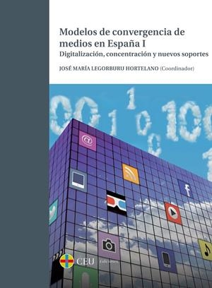 MODELOS DE CONVERGENCIA DE MEDIOS EN ESPAÑA I. DIGITALIZACIÓN, CONCENTRACIÓN Y NUEVOS SOPORTES | 9788415949022