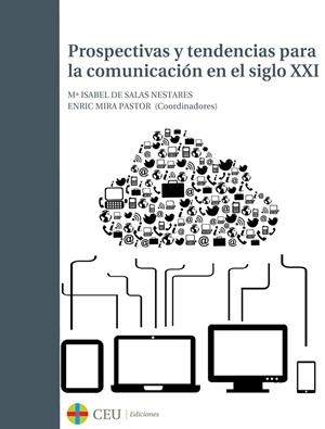PROSPECTIVAS Y TENDENCIAS PARA LA COMUNICACIÓN EN EL SIGLO XXI | 9788415949176 | SALAS NESTARES, MARÍA ISABEL DE / MIRA PASTOR, ENRIC