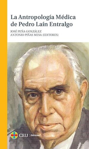ANTROPOLOGÍA MÉDICA DE PEDRO LAÍN ENTRALGO, LA | 9788415949183 | PEÑA GONZÁLEZ, JOSÉ / PIÑAS MESA, ANTONIO