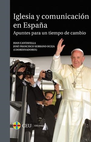 IGLESIA Y COMUNICACIÓN EN ESPAÑA | 9788416477562 | CANTAVELLA, JUAN / SERRANO OCEJA, JOSÉ FRANCISCO