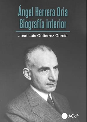 ÁNGEL HERRERA ORIA. BIOGRAFÍA INTERIOR | 9788418463631 | GUTIÉRREZ GARCÍA, JOSÉ LUIS