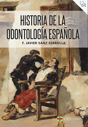 HISTORIA DE LA ODONTOLOGÍA ESPAÑOLA | 9788418463242 | SANZ SERRULLA, F. JAVIER