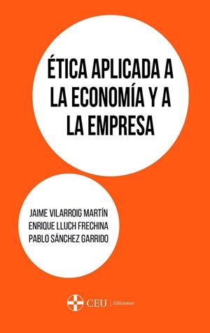 ÉTICA APLICADA A LA ECONOMÍA Y A LA EMPRESA | 9788417385019 | VILARROIG MARTÍN, JAIME / LLUCH FRECHINA, ENRIQUE / SÁNCHEZ GARRIDO, PABLO